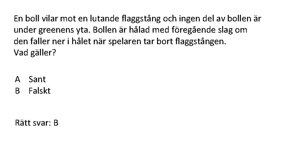 En boll vilar mot en lutande flaggstång och ingen del av bollen är under