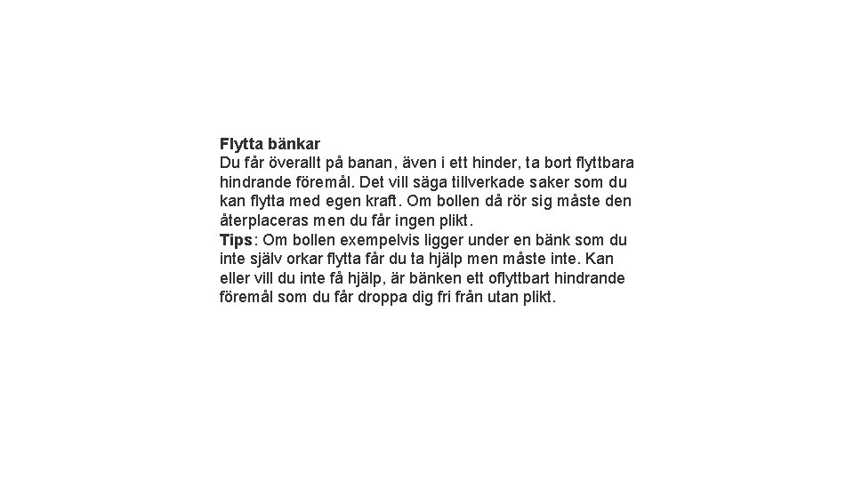 Flytta bänkar Du får överallt på banan, även i ett hinder, ta bort flyttbara