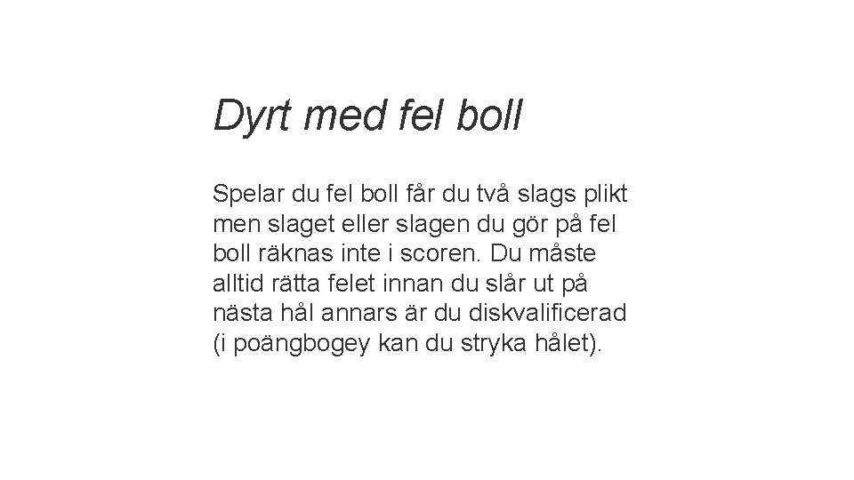 Dyrt med fel boll Spelar du fel boll får du två slags plikt men