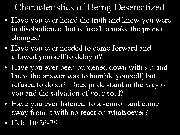 Characteristics of Being Desensitized • Have you ever heard the truth and knew you