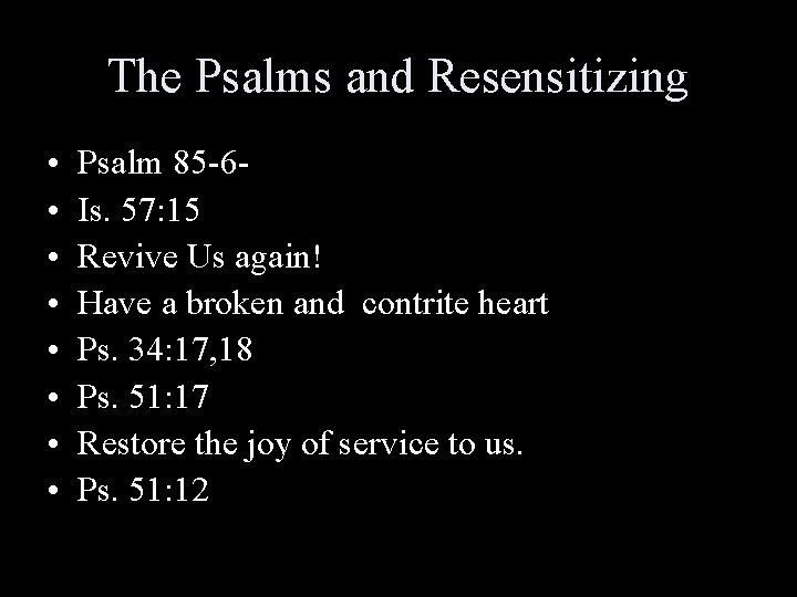 The Psalms and Resensitizing • • Psalm 85 -6 Is. 57: 15 Revive Us