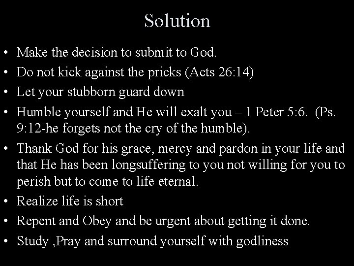 Solution • • Make the decision to submit to God. Do not kick against