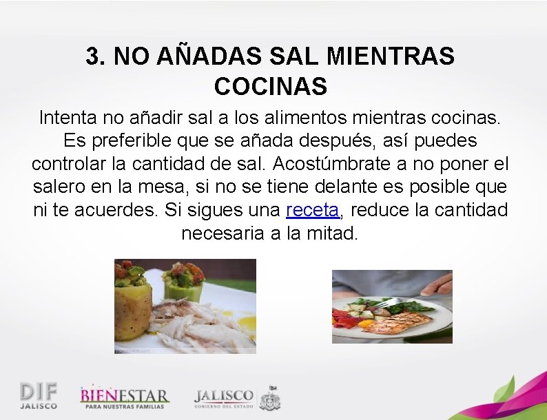 3. NO AÑADAS SAL MIENTRAS COCINAS Intenta no añadir sal a los alimentos mientras