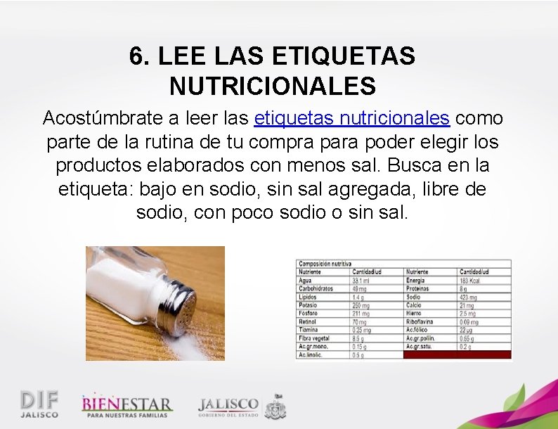 6. LEE LAS ETIQUETAS NUTRICIONALES Acostúmbrate a leer las etiquetas nutricionales como parte de