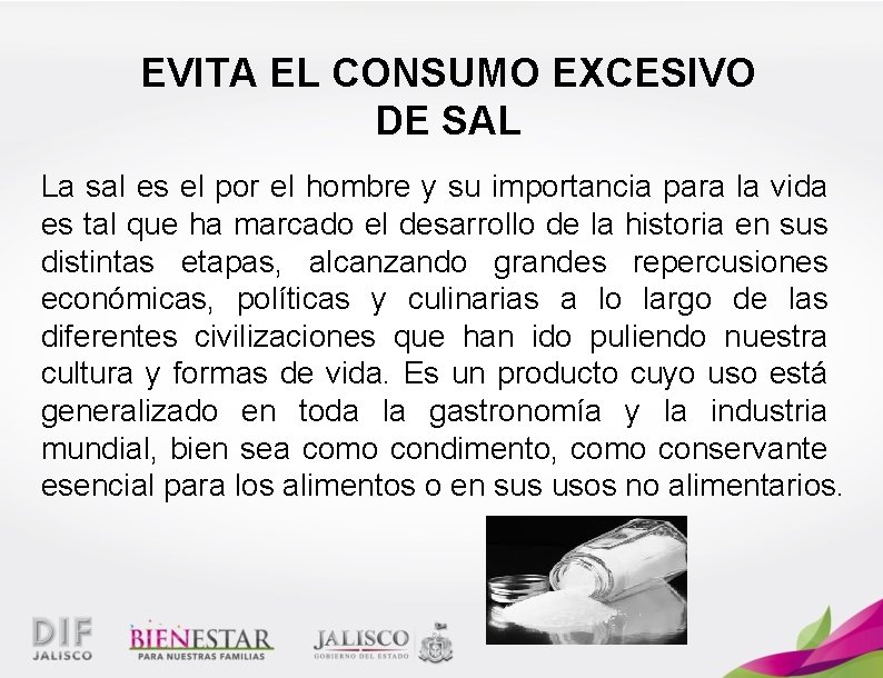 EVITA EL CONSUMO EXCESIVO DE SAL La sal es el por el hombre y