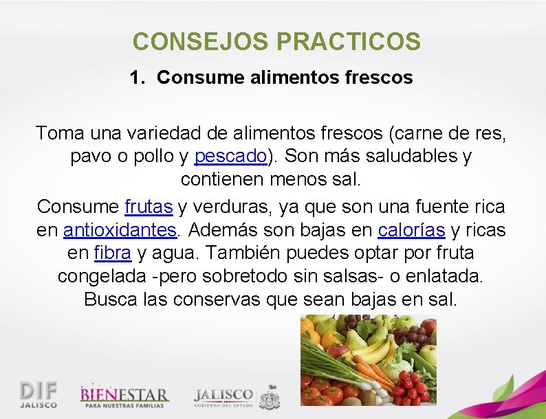 CONSEJOS PRACTICOS 1. Consume alimentos frescos Toma una variedad de alimentos frescos (carne de