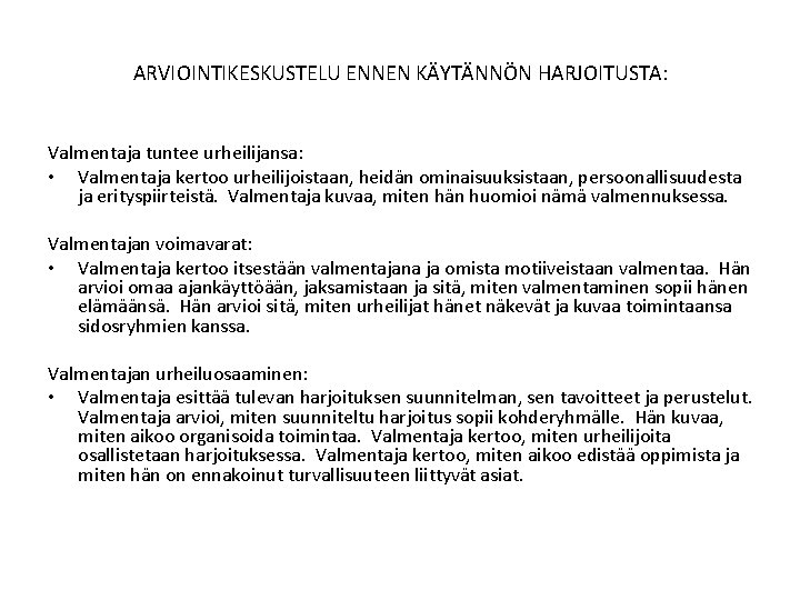 ARVIOINTIKESKUSTELU ENNEN KÄYTÄNNÖN HARJOITUSTA: Valmentaja tuntee urheilijansa: • Valmentaja kertoo urheilijoistaan, heidän ominaisuuksistaan, persoonallisuudesta