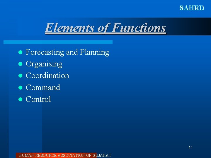 SAHRD Elements of Functions l l l Forecasting and Planning Organising Coordination Command Control