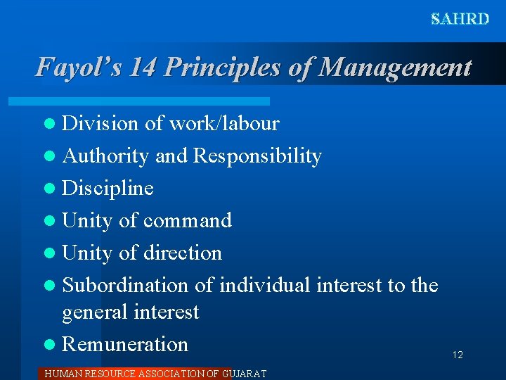 SAHRD Fayol’s 14 Principles of Management l Division of work/labour l Authority and Responsibility