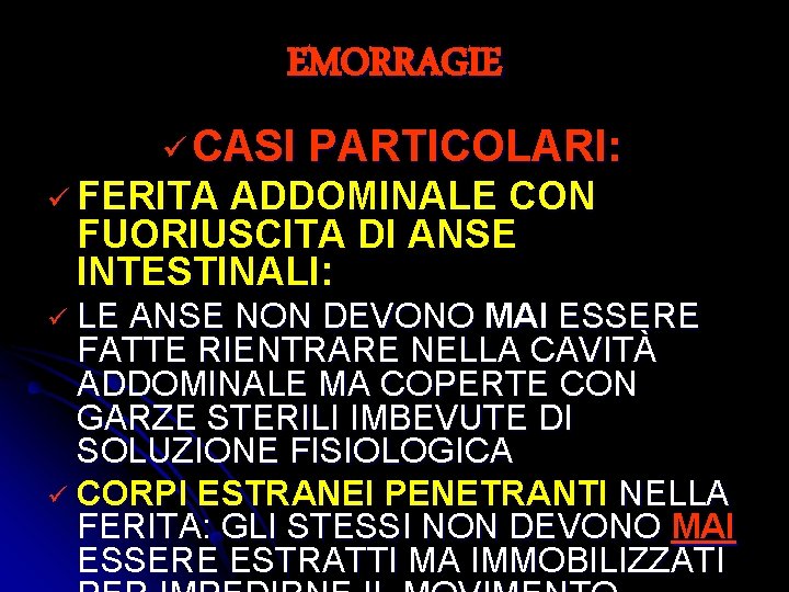 EMORRAGIE ü CASI PARTICOLARI: ü FERITA ADDOMINALE CON FUORIUSCITA DI ANSE INTESTINALI: ü LE