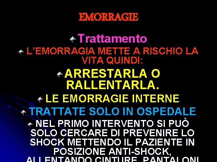 EMORRAGIE Trattamento L’EMORRAGIA METTE A RISCHIO LA VITA QUINDI: ARRESTARLA O RALLENTARLA. LE EMORRAGIE