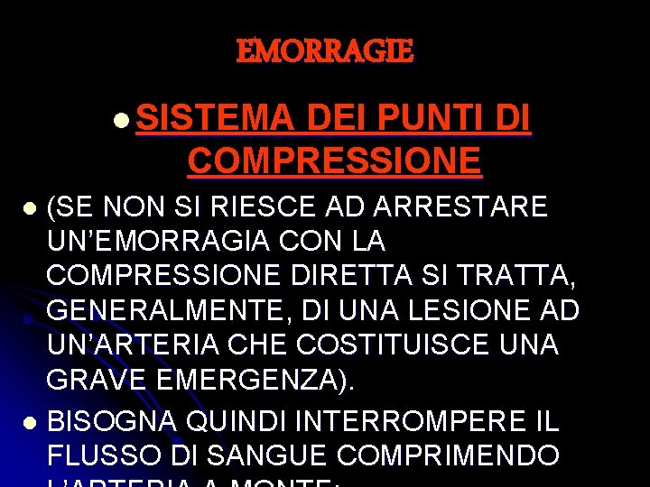 EMORRAGIE l SISTEMA DEI PUNTI DI COMPRESSIONE (SE NON SI RIESCE AD ARRESTARE UN’EMORRAGIA