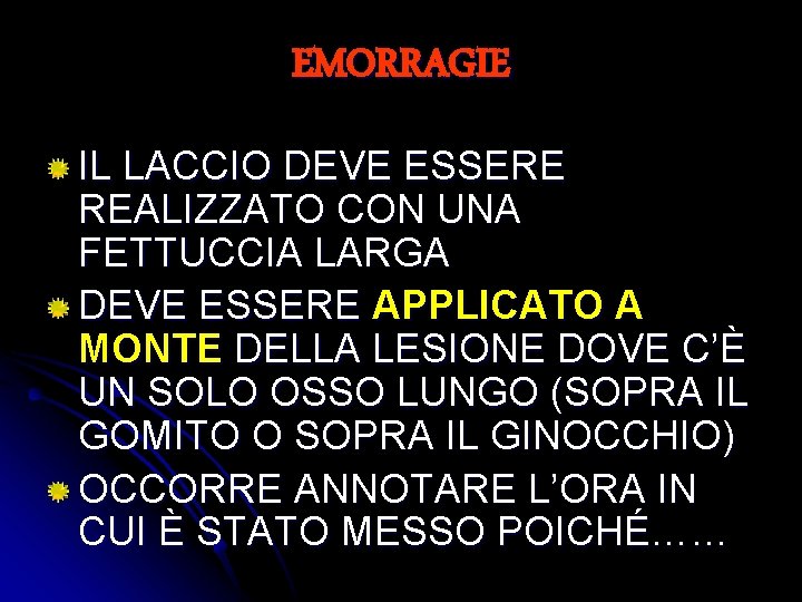 EMORRAGIE IL LACCIO DEVE ESSERE REALIZZATO CON UNA FETTUCCIA LARGA DEVE ESSERE APPLICATO A