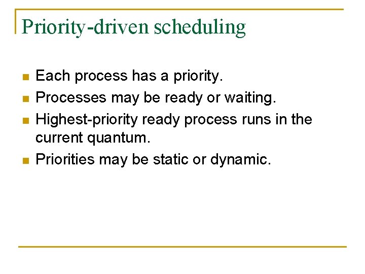 Priority-driven scheduling n n Each process has a priority. Processes may be ready or