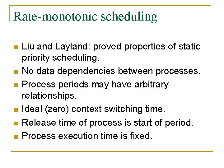 Rate-monotonic scheduling n n n Liu and Layland: proved properties of static priority scheduling.