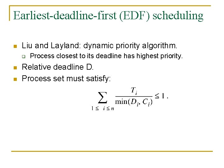 Earliest-deadline-first (EDF) scheduling n Liu and Layland: dynamic priority algorithm. q n n Process