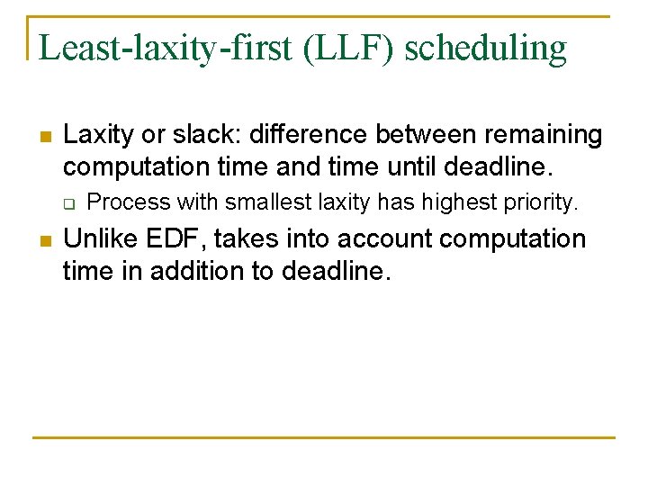 Least-laxity-first (LLF) scheduling n Laxity or slack: difference between remaining computation time and time