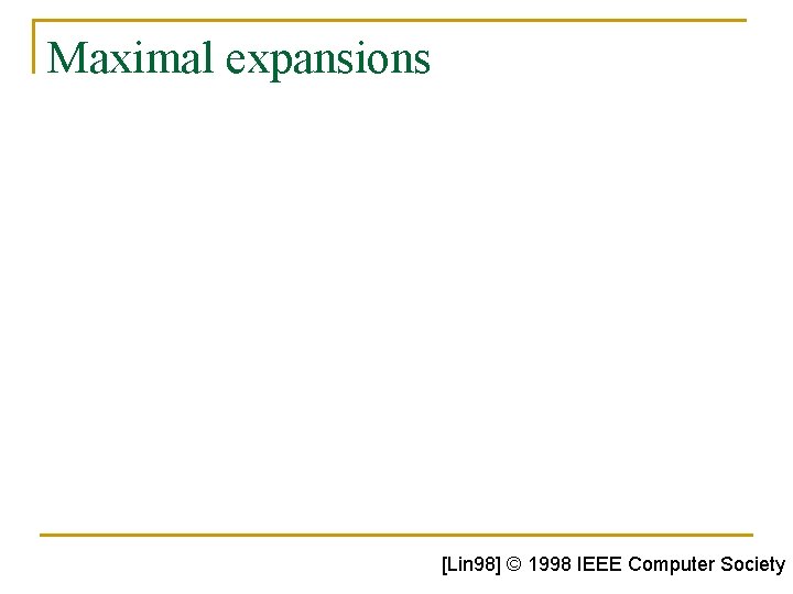 Maximal expansions [Lin 98] © 1998 IEEE Computer Society 