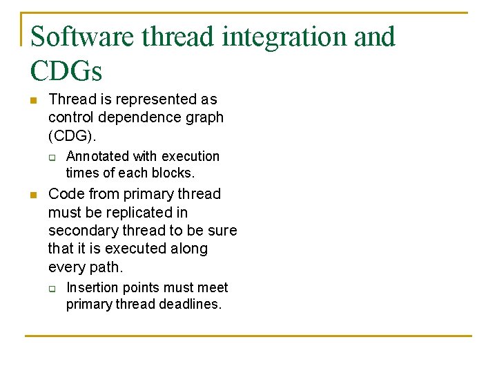 Software thread integration and CDGs n Thread is represented as control dependence graph (CDG).