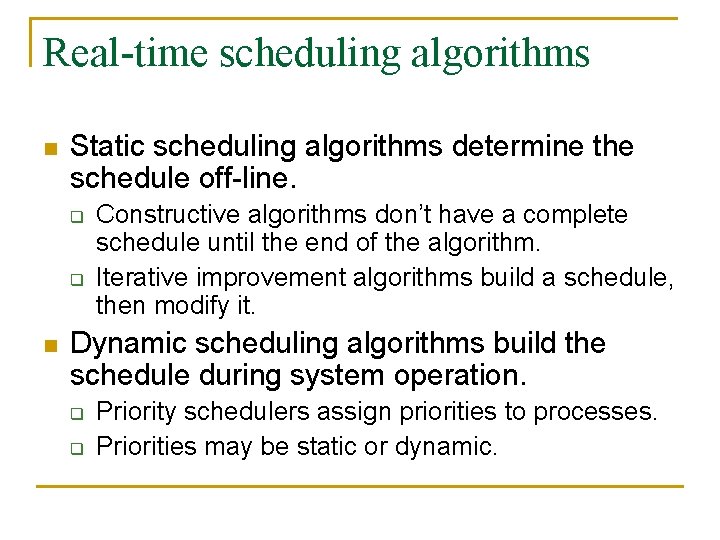 Real-time scheduling algorithms n Static scheduling algorithms determine the schedule off-line. q q n