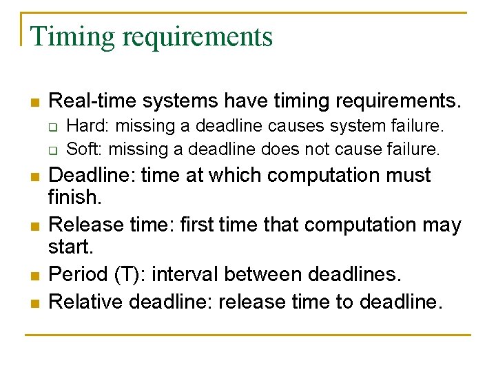 Timing requirements n Real-time systems have timing requirements. q q n n Hard: missing