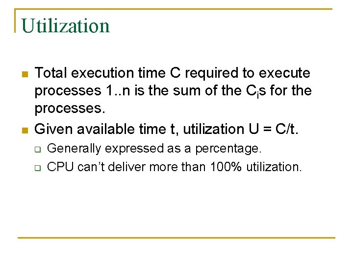 Utilization n n Total execution time C required to execute processes 1. . n
