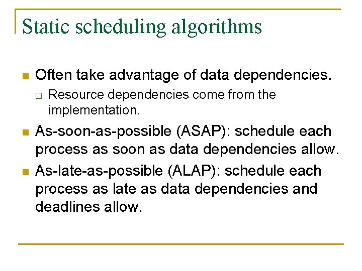 Static scheduling algorithms n Often take advantage of data dependencies. q n n Resource