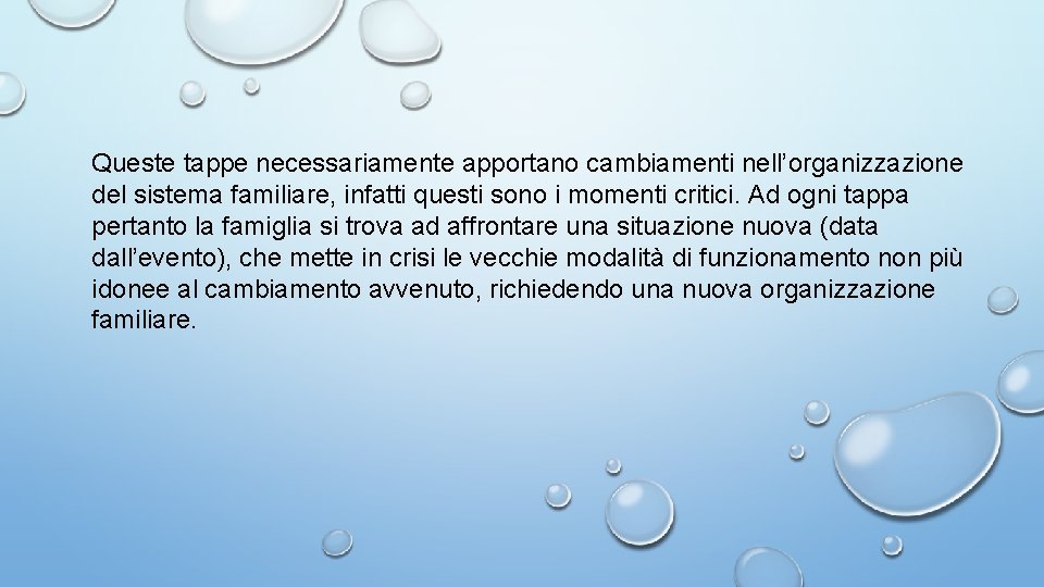Queste tappe necessariamente apportano cambiamenti nell’organizzazione del sistema familiare, infatti questi sono i momenti Queste tappe necessariamente apportano cambiamenti nell’organizzazione del sistema familiare, infatti questi sono i momenti