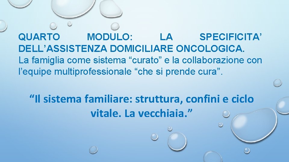 QUARTO MODULO: LA SPECIFICITA’ DELL’ASSISTENZA DOMICILIARE ONCOLOGICA. La famiglia come sistema “curato” e la QUARTO MODULO: LA SPECIFICITA’ DELL’ASSISTENZA DOMICILIARE ONCOLOGICA. La famiglia come sistema “curato” e la