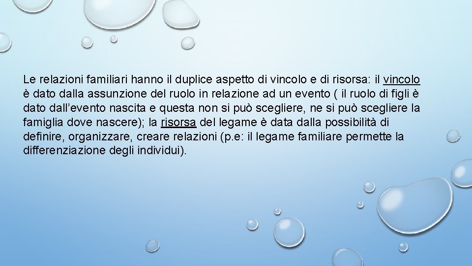 Le relazioni familiari hanno il duplice aspetto di vincolo e di risorsa: il vincolo Le relazioni familiari hanno il duplice aspetto di vincolo e di risorsa: il vincolo