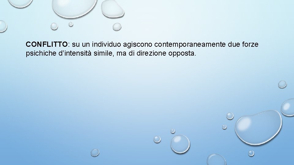 CONFLITTO: su un individuo agiscono contemporaneamente due forze psichiche d’intensità simile, ma di CONFLITTO: su un individuo agiscono contemporaneamente due forze psichiche d’intensità simile, ma di