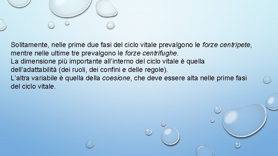 Solitamente, nelle prime due fasi del ciclo vitale prevalgono le forze centripete, mentre nelle Solitamente, nelle prime due fasi del ciclo vitale prevalgono le forze centripete, mentre nelle