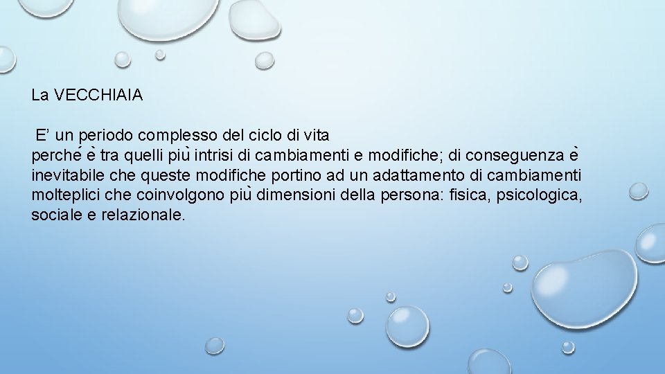 La VECCHIAIA E’ un periodo complesso del ciclo di vita perche e tra quelli La VECCHIAIA E’ un periodo complesso del ciclo di vita perche e tra quelli