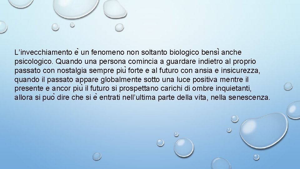 L’invecchiamento e un fenomeno non soltanto biologico bensi anche psicologico. Quando una persona comincia L’invecchiamento e un fenomeno non soltanto biologico bensi anche psicologico. Quando una persona comincia