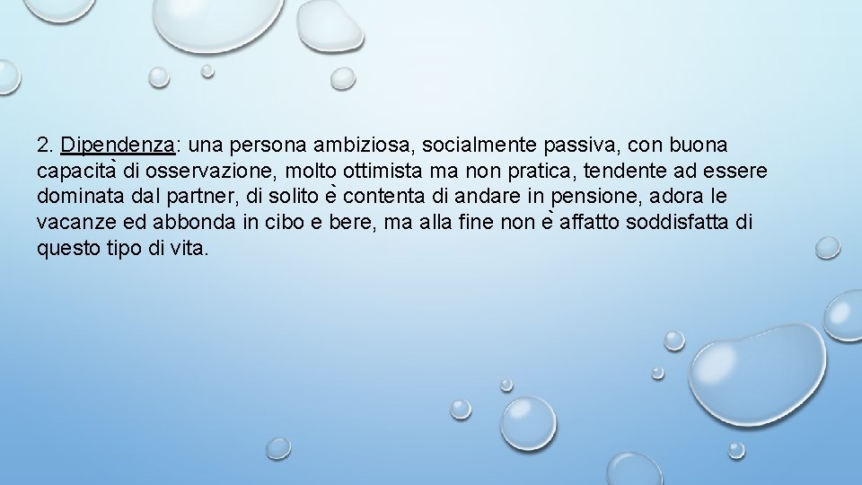 2. Dipendenza: una persona ambiziosa, socialmente passiva, con buona capacita di osservazione, molto ottimista 2. Dipendenza: una persona ambiziosa, socialmente passiva, con buona capacita di osservazione, molto ottimista
