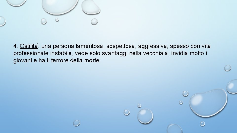 4. Ostilita : una persona lamentosa, sospettosa, aggressiva, spesso con vita professionale instabile, vede 4. Ostilita : una persona lamentosa, sospettosa, aggressiva, spesso con vita professionale instabile, vede