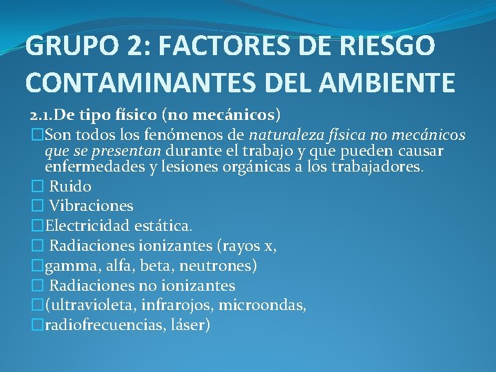 GRUPO 2: FACTORES DE RIESGO CONTAMINANTES DEL AMBIENTE 2. 1. De tipo físico (no