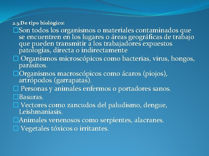 2. 3. De tipo biológico: �Son todos los organismos o materiales contaminados que se