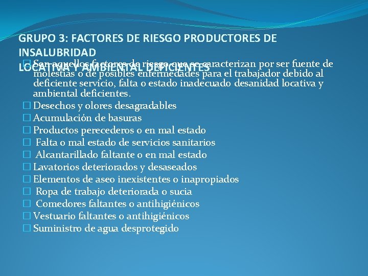 GRUPO 3: FACTORES DE RIESGO PRODUCTORES DE INSALUBRIDAD � Son aquellos factores de riesgo