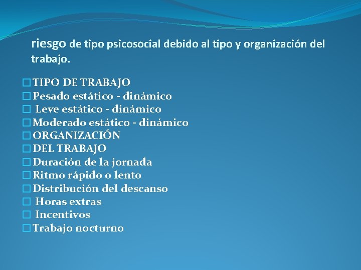 riesgo de tipo psicosocial debido al tipo y organización del trabajo. �TIPO DE TRABAJO