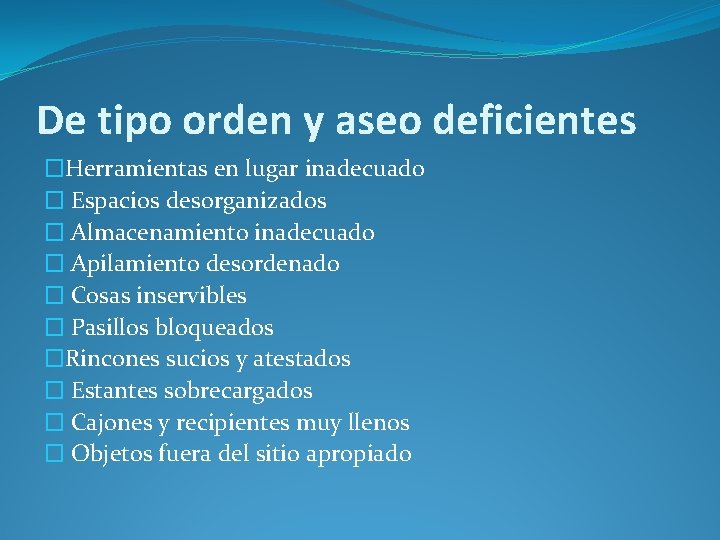 De tipo orden y aseo deficientes �Herramientas en lugar inadecuado � Espacios desorganizados �