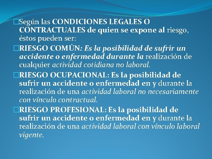 �Según las CONDICIONES LEGALES O CONTRACTUALES de quien se expone al riesgo, éstos pueden