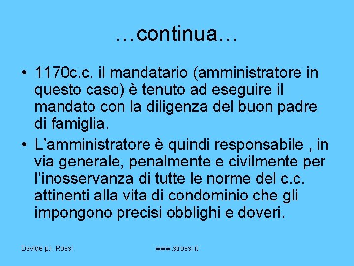 …continua… • 1170 c. c. il mandatario (amministratore in questo caso) è tenuto ad