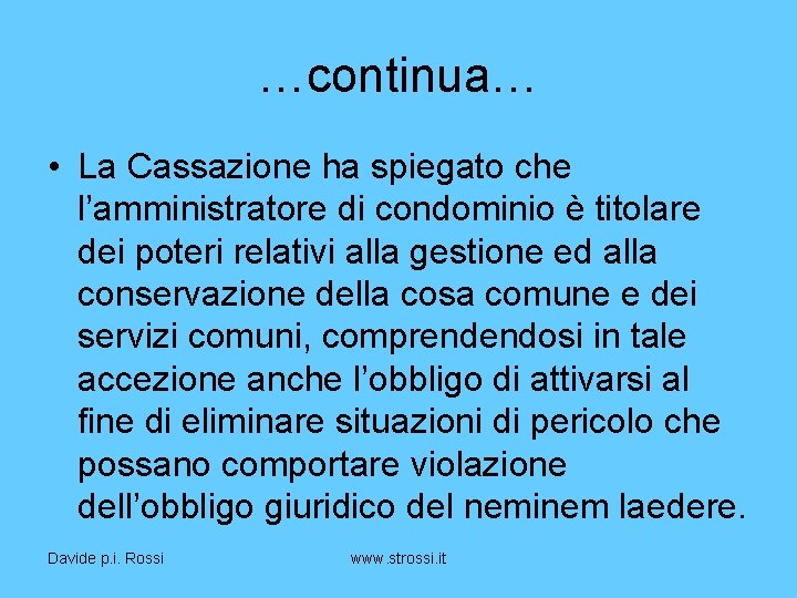 …continua… • La Cassazione ha spiegato che l’amministratore di condominio è titolare dei poteri