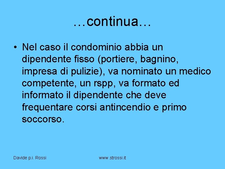 …continua… • Nel caso il condominio abbia un dipendente fisso (portiere, bagnino, impresa di