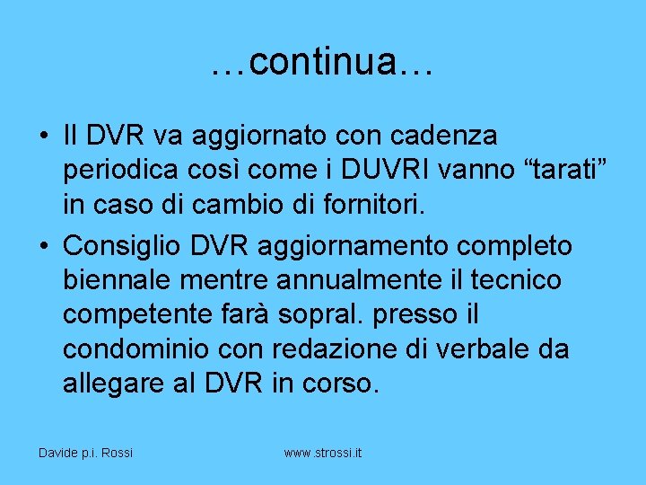 …continua… • Il DVR va aggiornato con cadenza periodica così come i DUVRI vanno