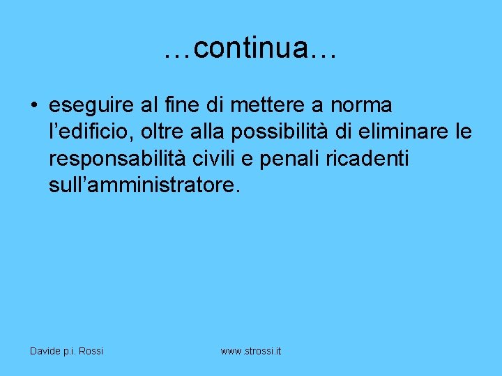 …continua… • eseguire al fine di mettere a norma l’edificio, oltre alla possibilità di