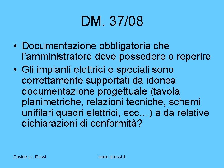 DM. 37/08 • Documentazione obbligatoria che l’amministratore deve possedere o reperire • Gli impianti
