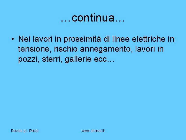 …continua… • Nei lavori in prossimità di linee elettriche in tensione, rischio annegamento, lavori