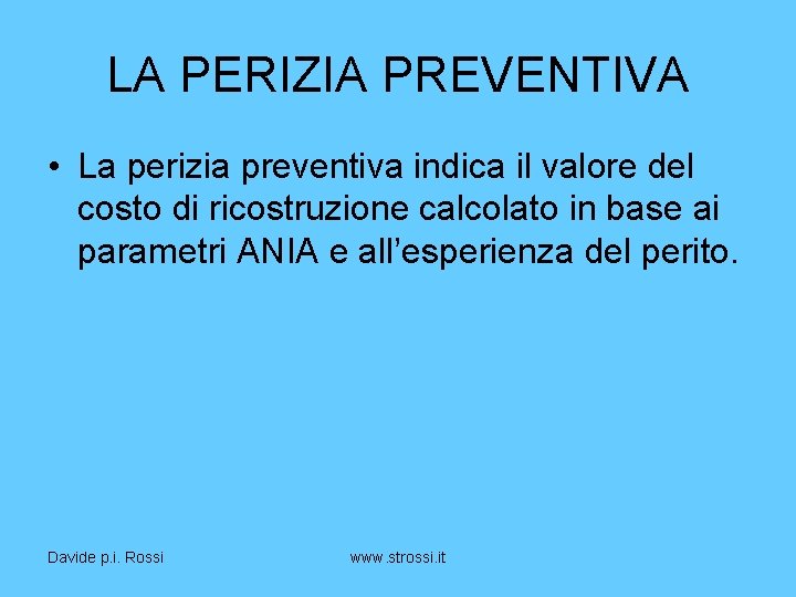 LA PERIZIA PREVENTIVA • La perizia preventiva indica il valore del costo di ricostruzione